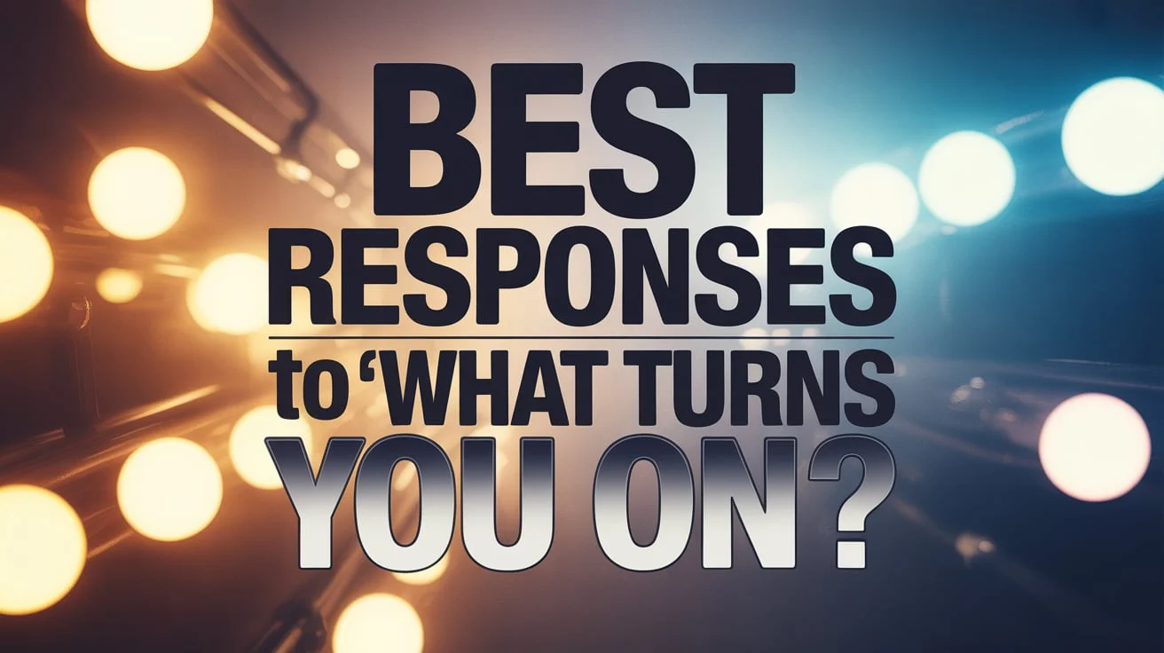 Best Responses to “What Turns You On?”