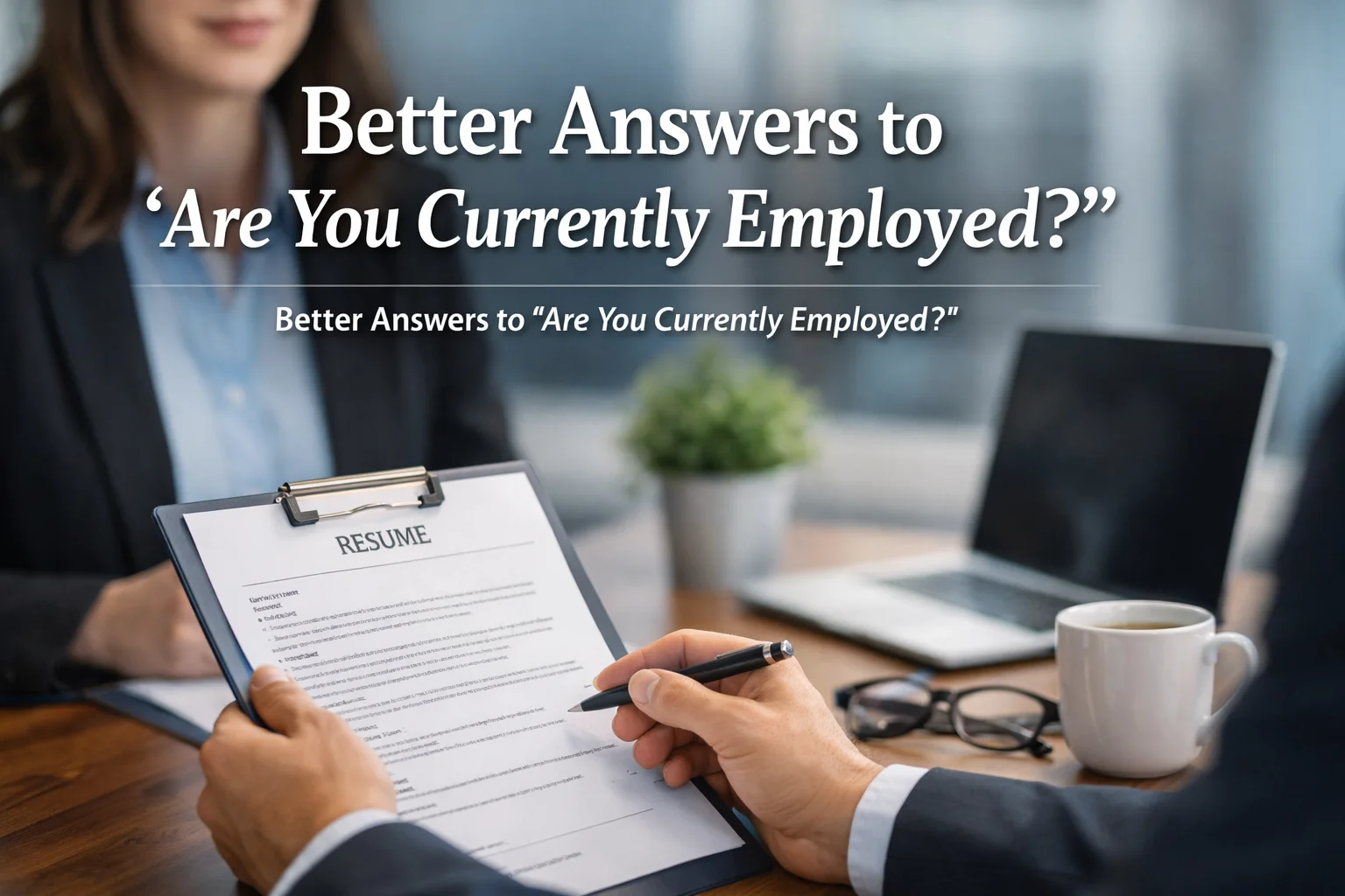 Better Answers to ‘Are You Currently Employed?’