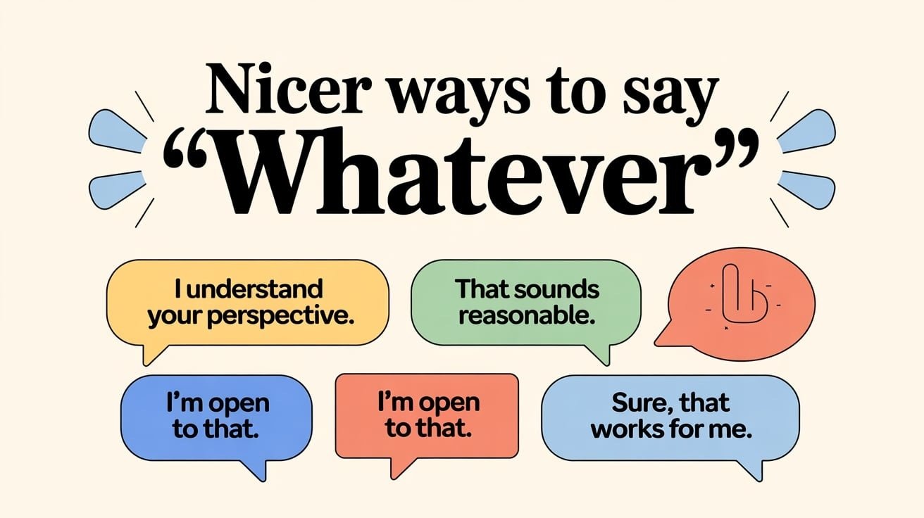 Nicer Ways to Say “Whatever”