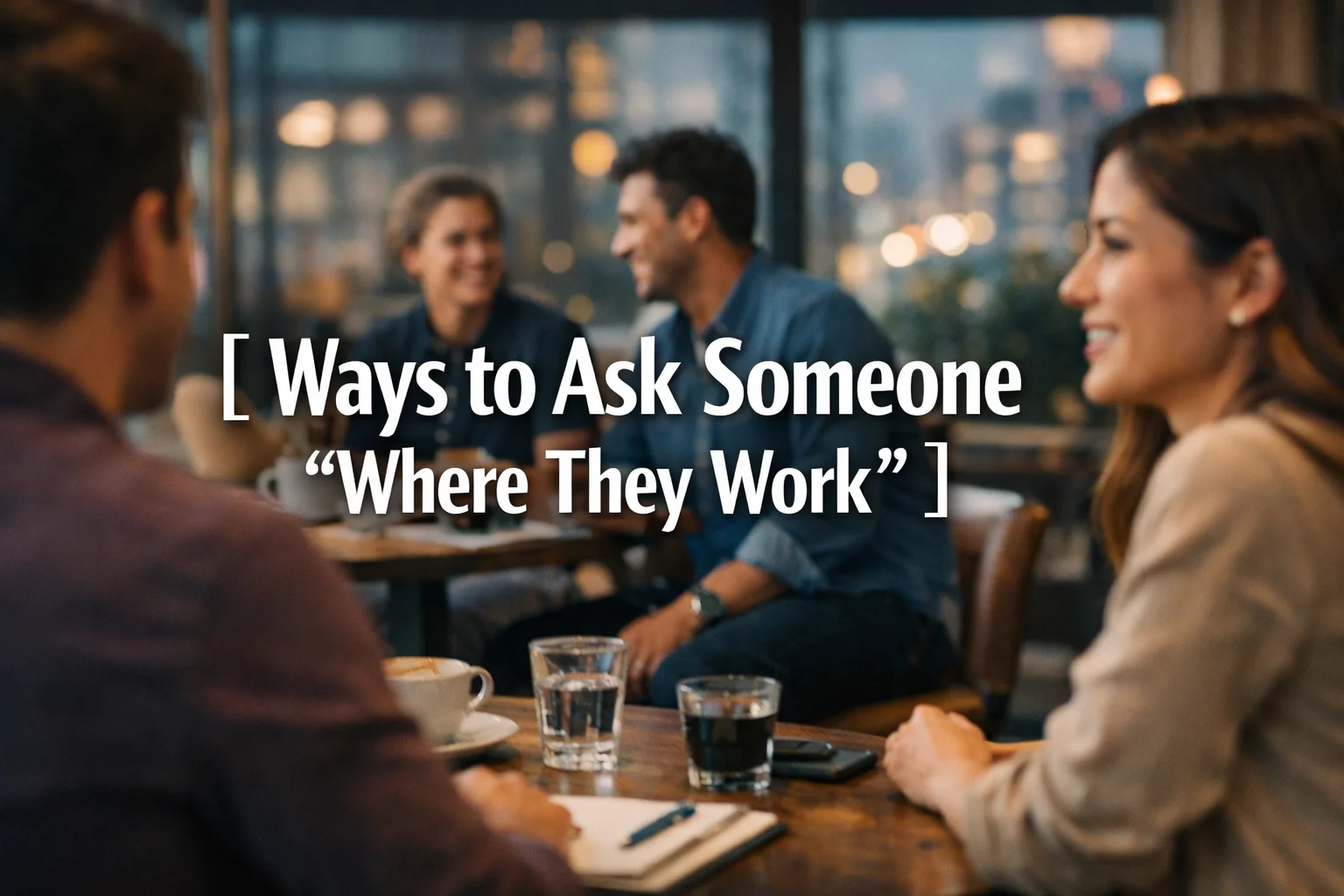 Ways to Ask Someone “Where They Work”