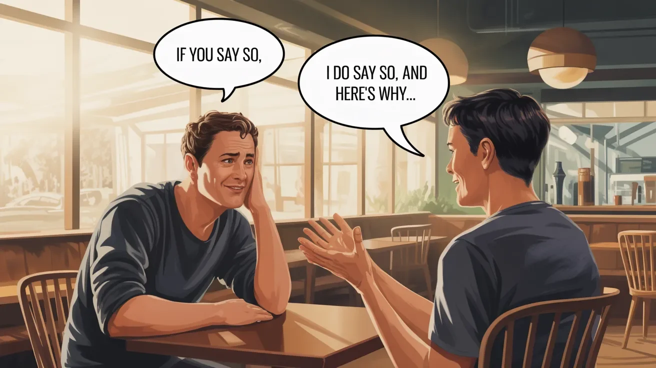 Best Respond To “If You Say So,”