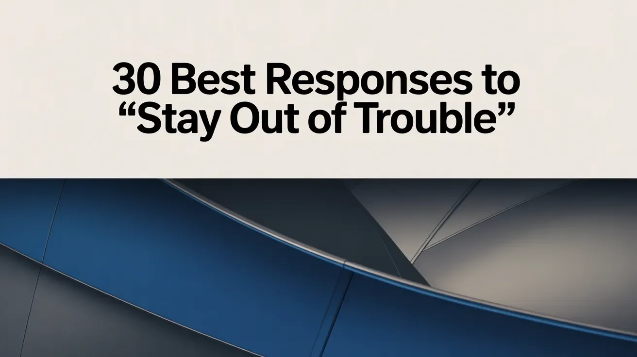 Best Responses to “Stay Out Of Trouble”