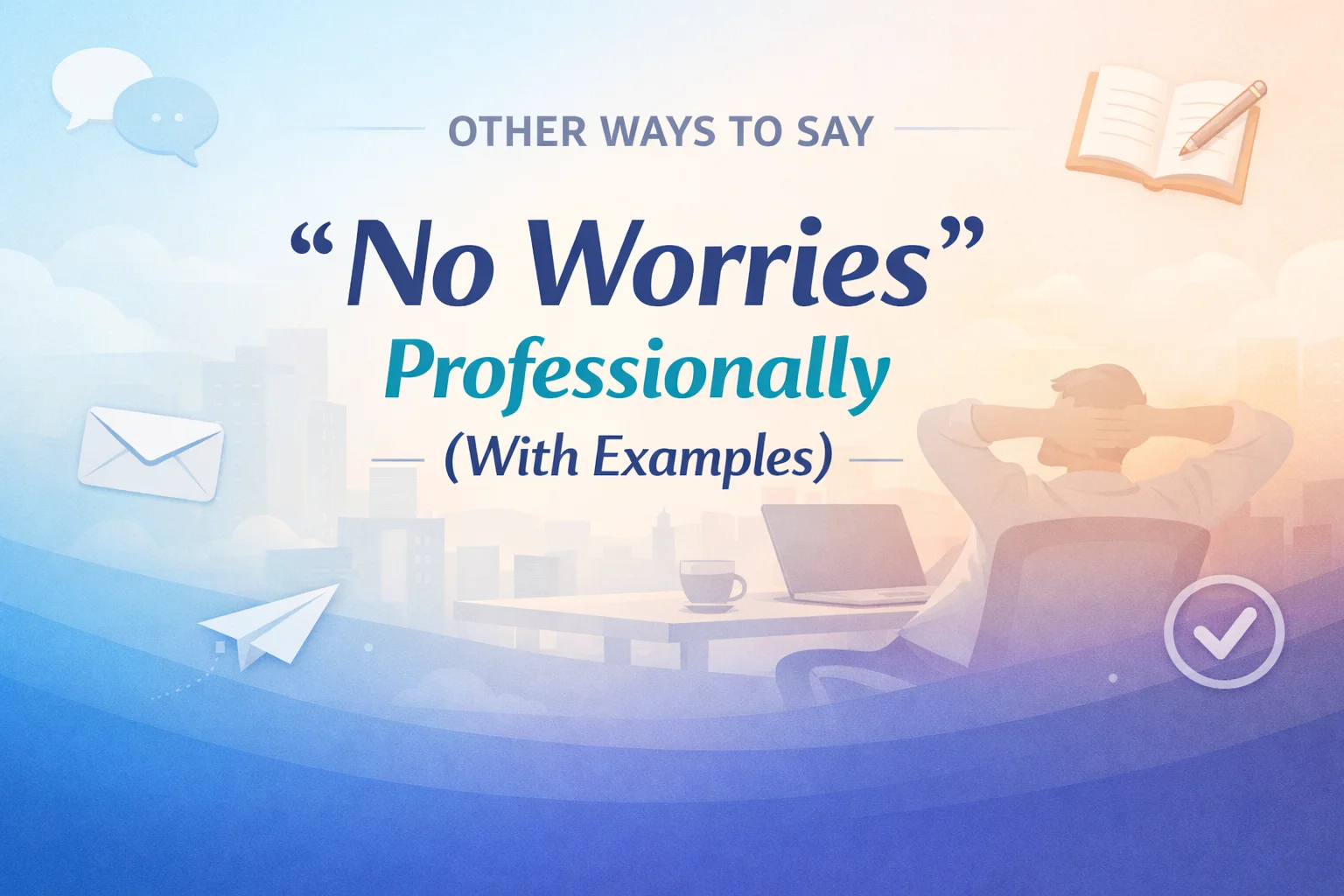 “No Worries” Professionally (With Examples)