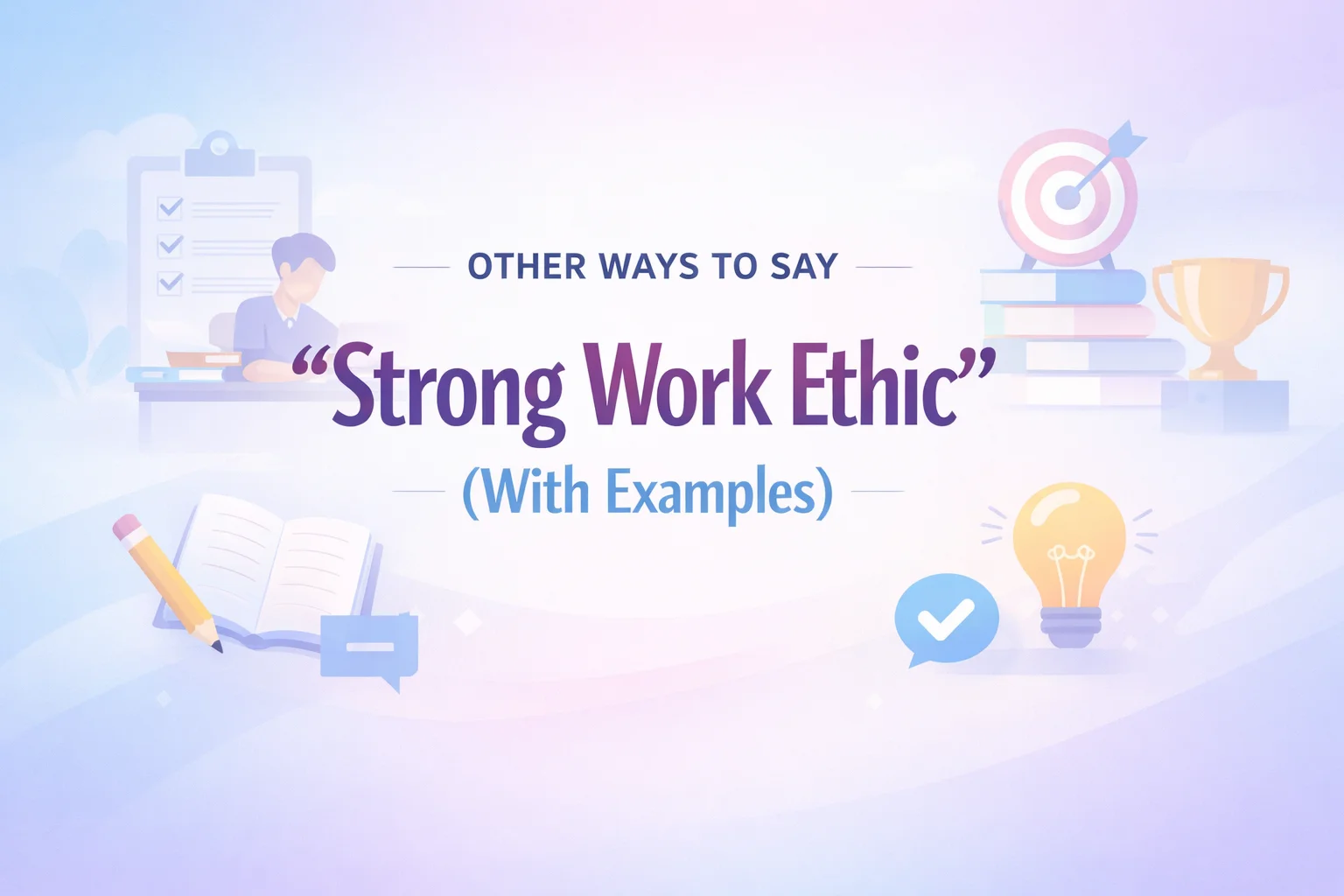 Other Ways to Say “Strong Work Ethic” (With Examples)