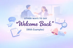 Other Ways to Say “Welcome Back”