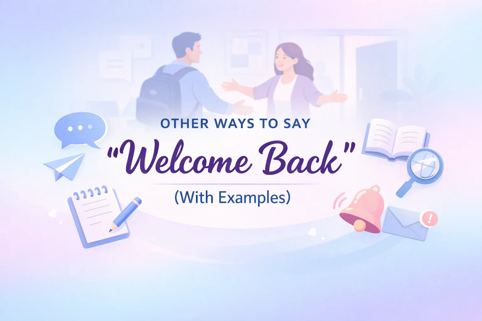 Other Ways to Say “Welcome Back”