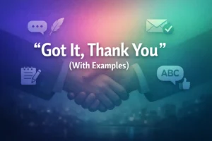 “Got It, Thank You” (With Examples)