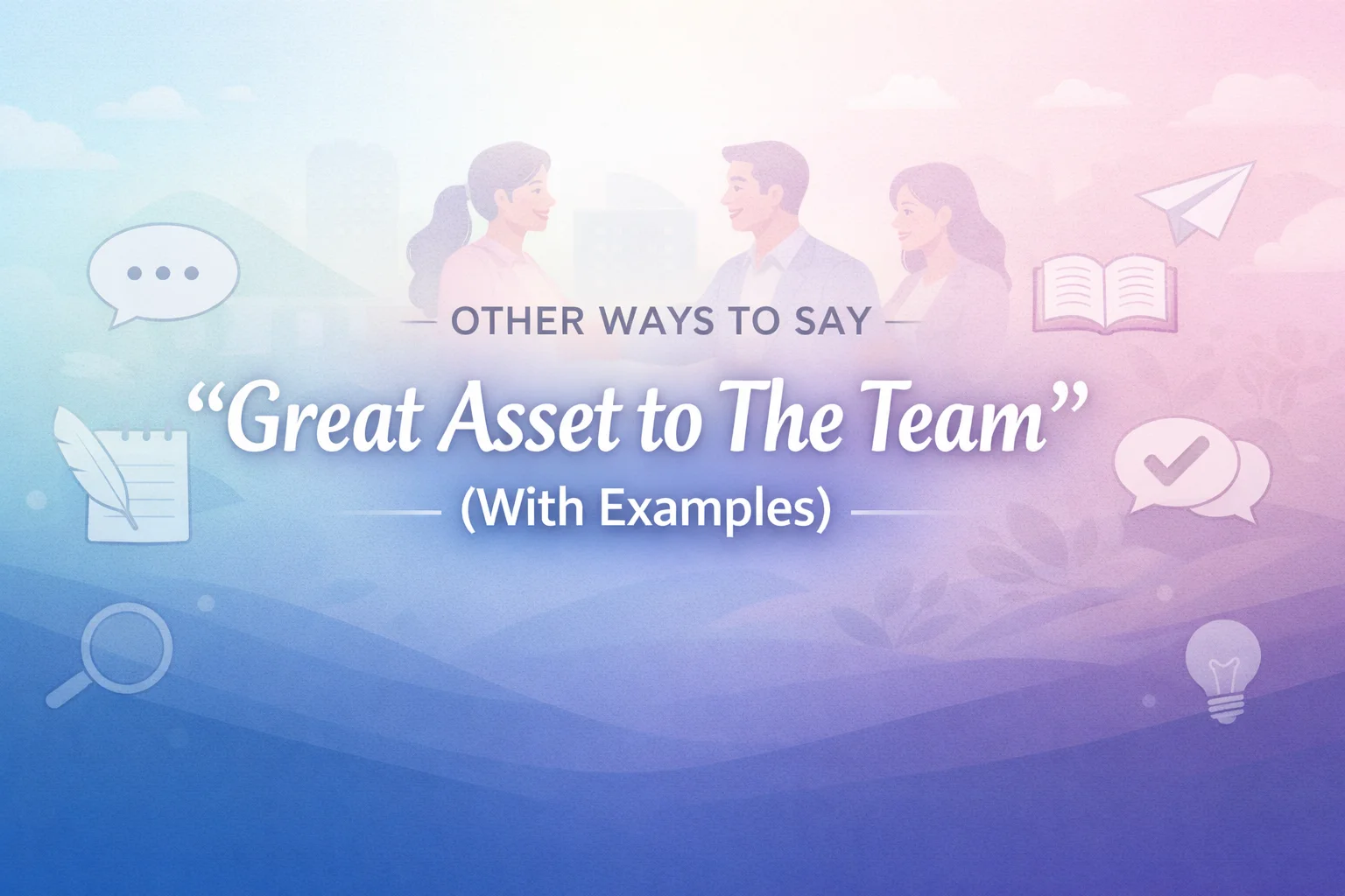 “Great Asset to The Team” (With Examples)