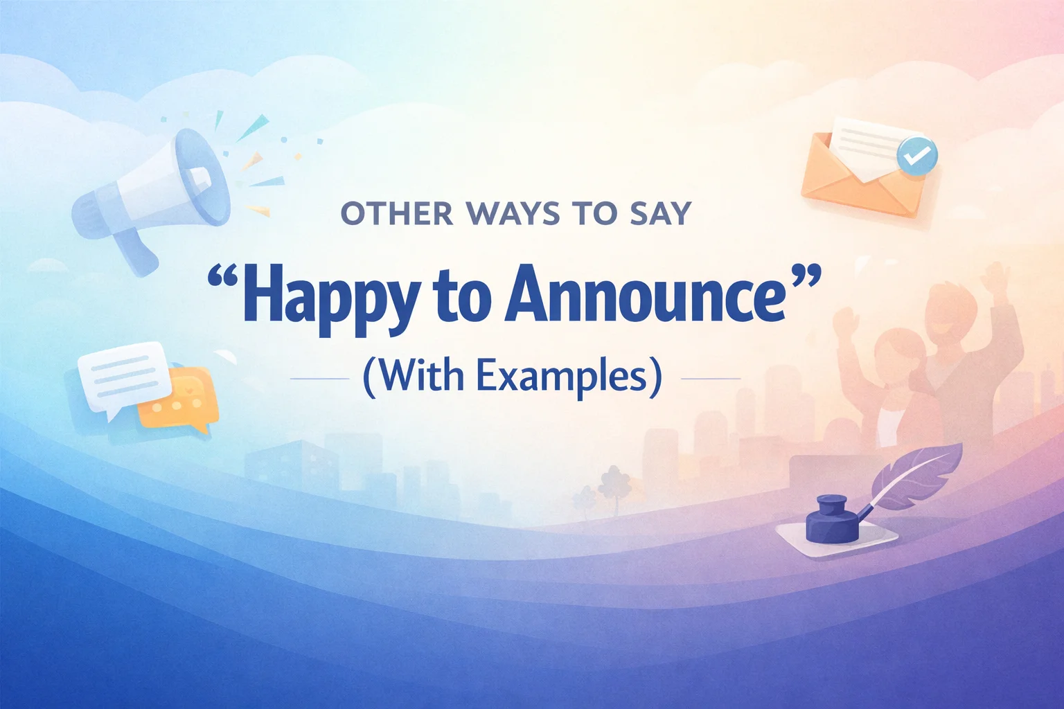 Other Ways to Say “Happy to Announce” (With Examples)
