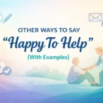 “Happy To Help” (With Examples)