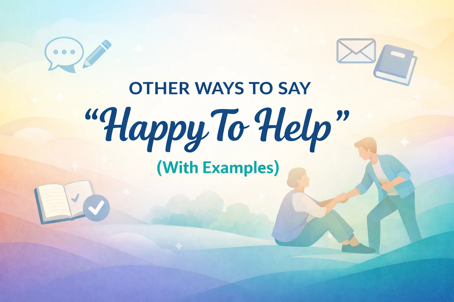 “Happy To Help” (With Examples)