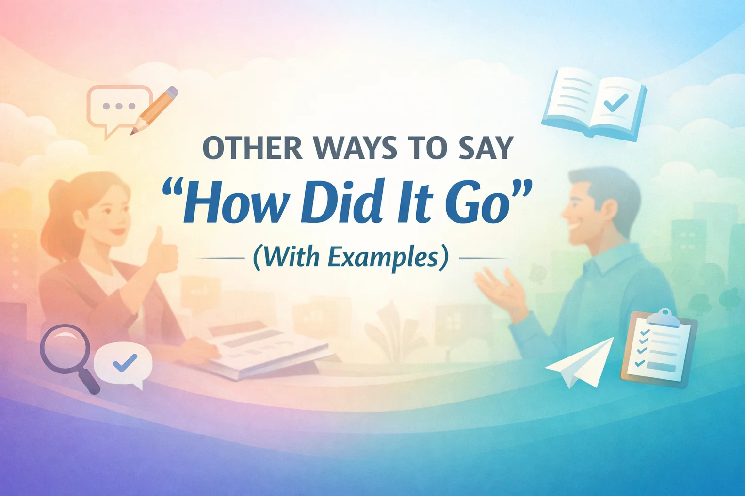 “How Did It Go” (With Examples)