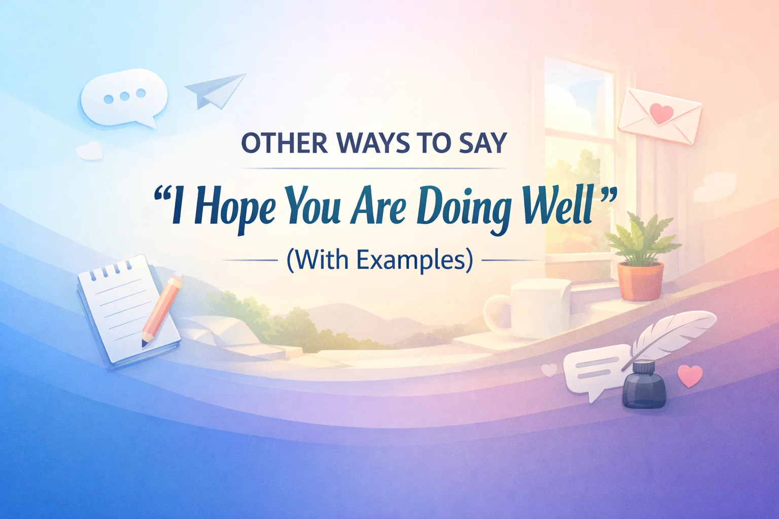 Other Ways to Say “I hope you are doing well” (With Examples)
