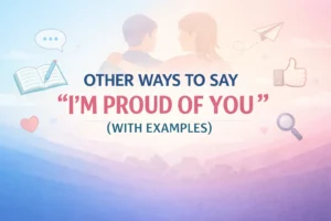 “I’m Proud of You” (With Examples)