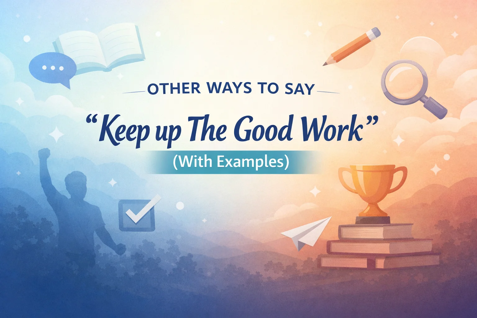 “Keep up The Good Work” (With Examples)