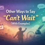 30 Other Ways to Say “Can’t Wait”