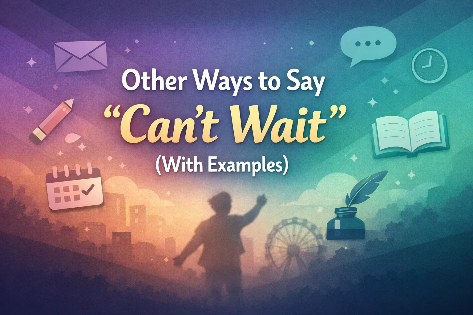 30 Other Ways to Say “Can’t Wait”