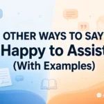 Other Ways to Say “Happy to Assist” (With Examples)