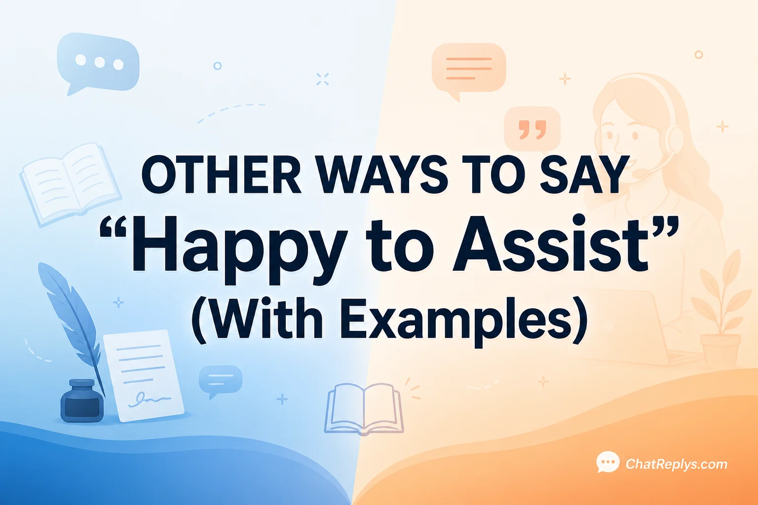 Other Ways to Say “Happy to Assist” (With Examples)