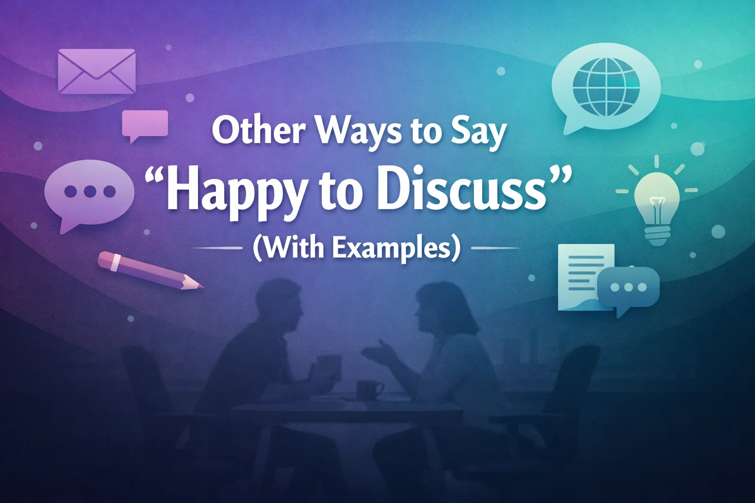Other Ways to Say “Happy to Discuss” (With Examples)