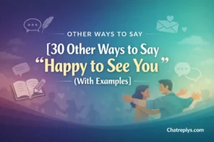 Other Ways to Say “Happy to See You” (With Examples)
