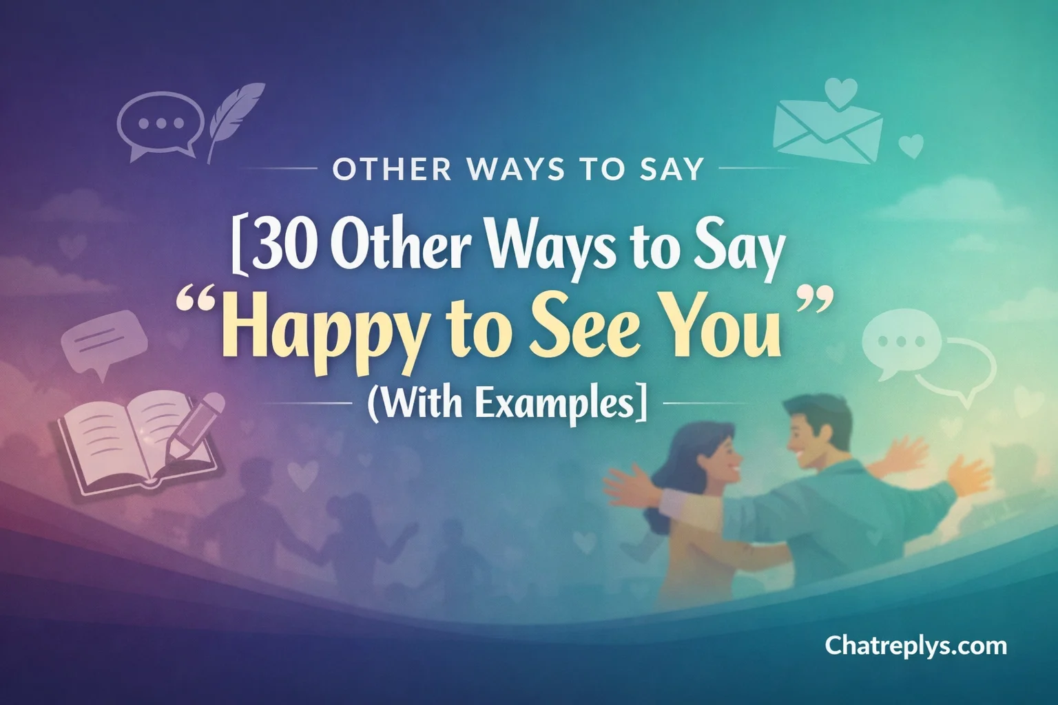 Other Ways to Say “Happy to See You” (With Examples)