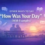 Other Ways to Say “How Was Your Day” (With Examples)