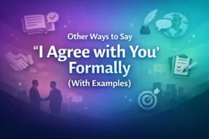 Other Ways to Say “I Agree with You” Formally (With Examples)