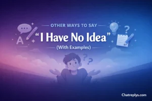 Other Ways to Say “I Have No Idea” (With Examples)