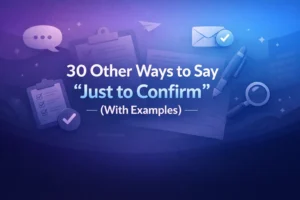 Other Ways to Say “Just to Confirm” (With Examples)
