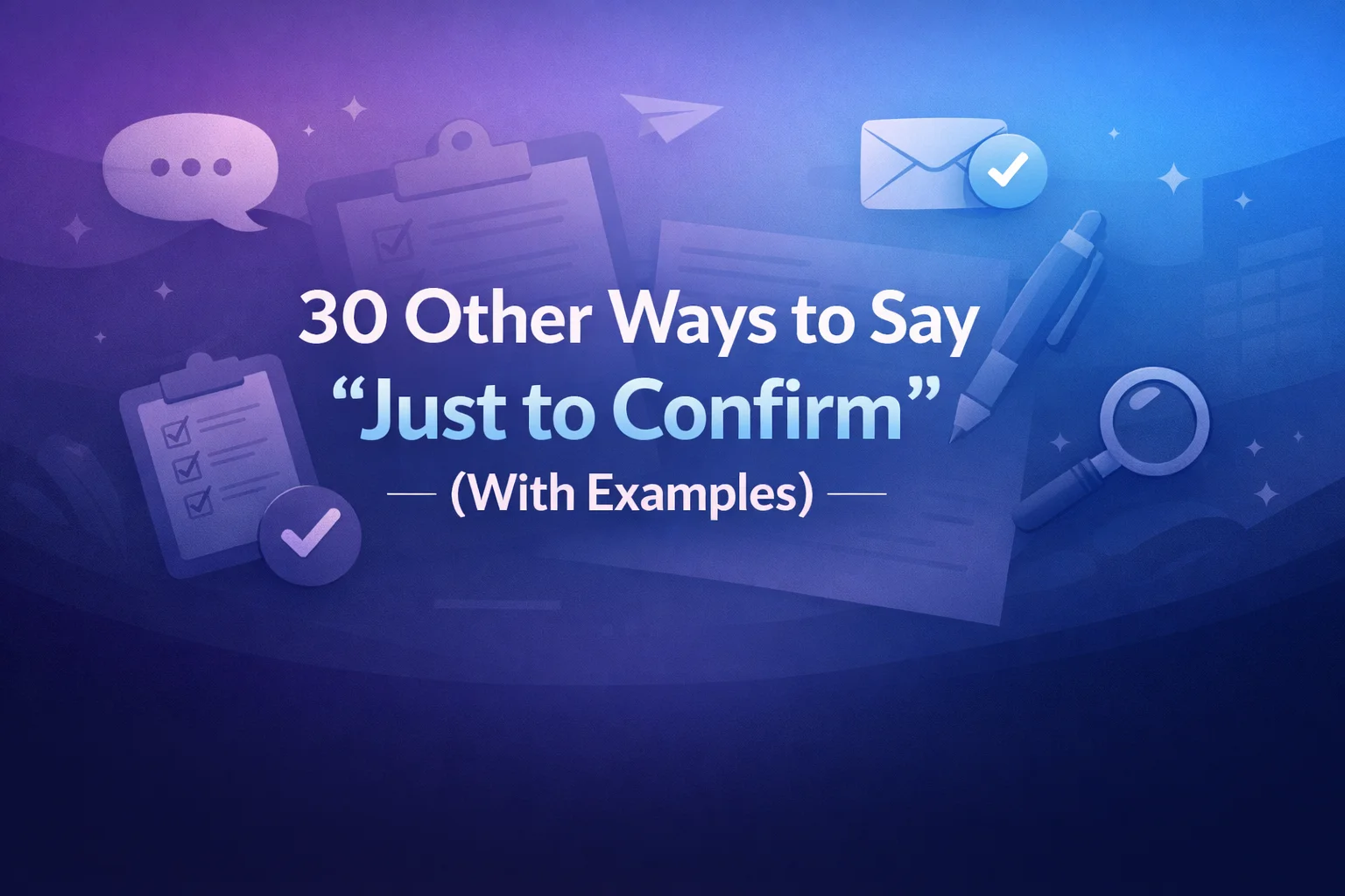 Other Ways to Say “Just to Confirm” (With Examples)