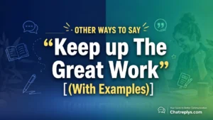 Other Ways to Say “Keep up The Great Work”
