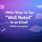 Other Ways to Say “Well Noted” in an Email (With Examples)