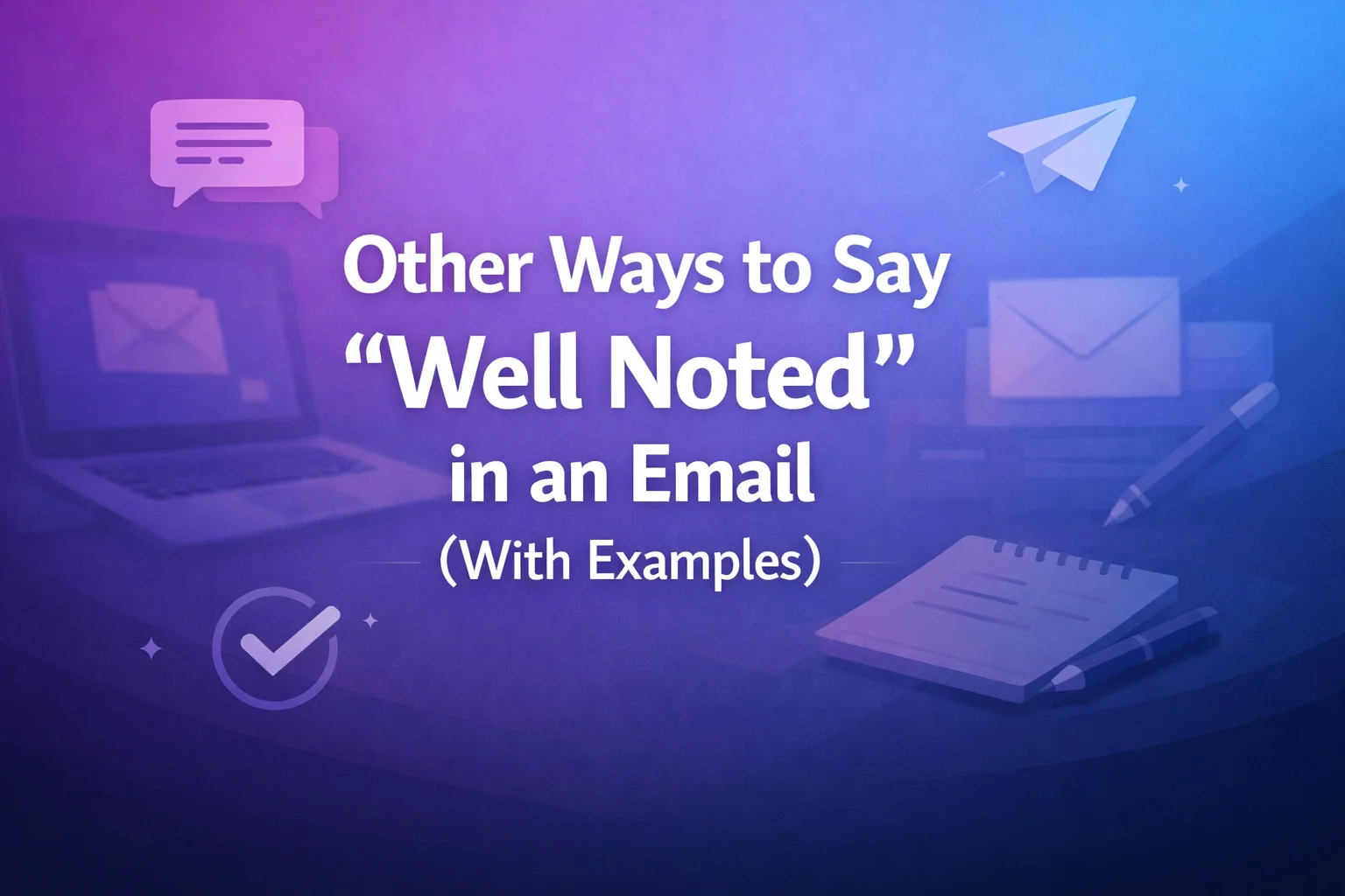 Other Ways to Say “Well Noted” in an Email (With Examples)