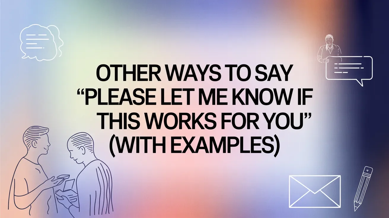 “Please Let Me Know if This Works for You” (With Examples)