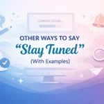 “Stay Tuned” (With Examples)
