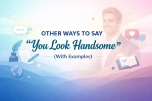 “You Look Handsome” (With Examples)