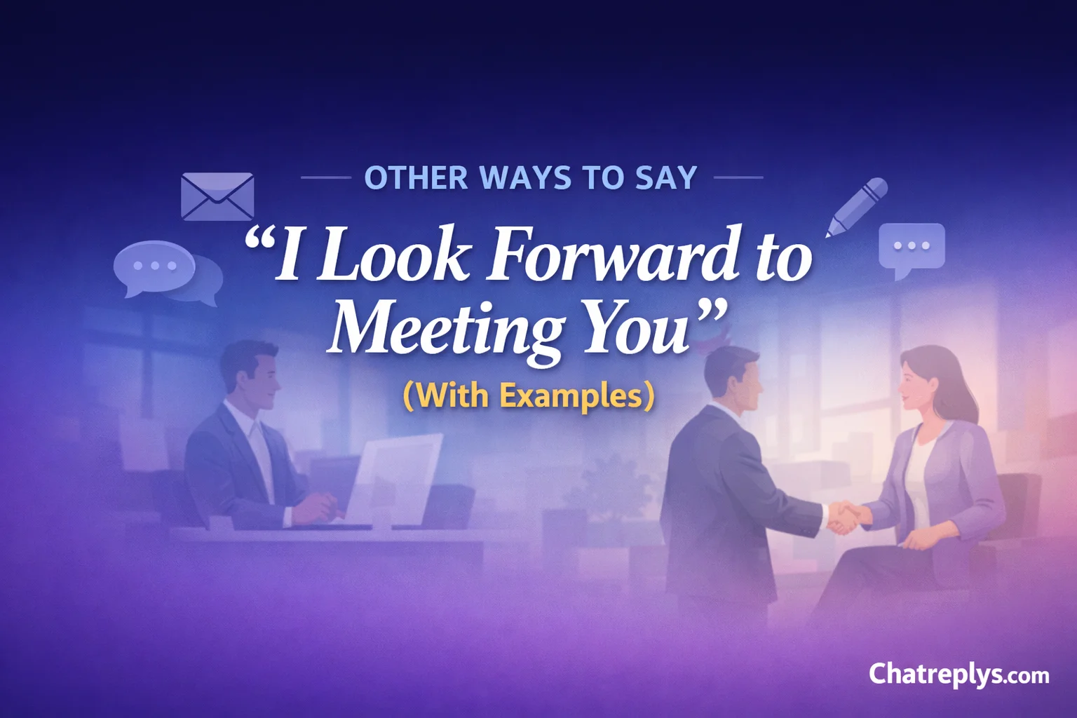 “I Look Forward to Meeting You” (With Examples)