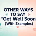 Other Ways to Say “Get Well Soon”