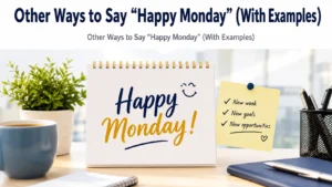 Other Ways to Say “Happy Monday” (With Examples)