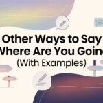 “Where Are You Going” (With Examples)